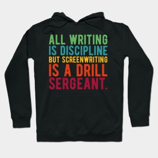 all writing is discipline but screenwriting is a drill sergeant quotes Hoodie